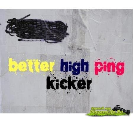 Better High Ping Kicker (c) 2009-11 by Lev